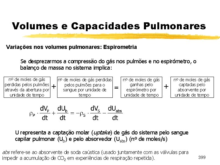 Volumes e Capacidades Pulmonares Variações nos volumes pulmonares: Espirometria Se desprezarmos a compressão do