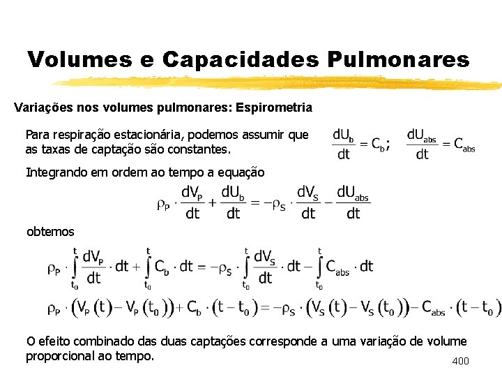 Volumes e Capacidades Pulmonares Variações nos volumes pulmonares: Espirometria Para respiração estacionária, podemos assumir