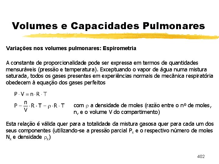 Volumes e Capacidades Pulmonares Variações nos volumes pulmonares: Espirometria A constante de proporcionalidade pode