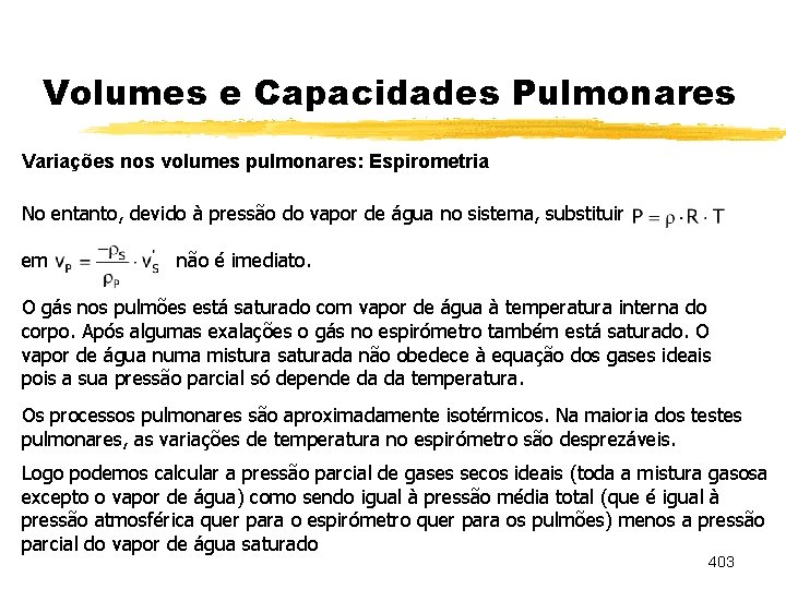 Volumes e Capacidades Pulmonares Variações nos volumes pulmonares: Espirometria No entanto, devido à pressão