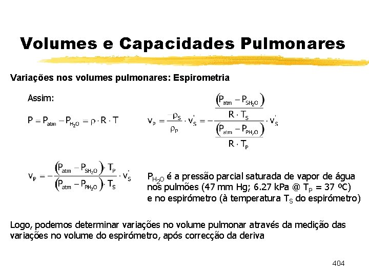 Volumes e Capacidades Pulmonares Variações nos volumes pulmonares: Espirometria Assim: PH 2 O é