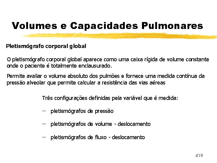 Volumes e Capacidades Pulmonares Pletismógrafo corporal global O pletismógrafo corporal global aparece como uma