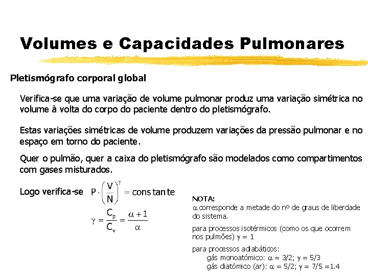 Volumes e Capacidades Pulmonares Pletismógrafo corporal global Verifica-se que uma variação de volume pulmonar