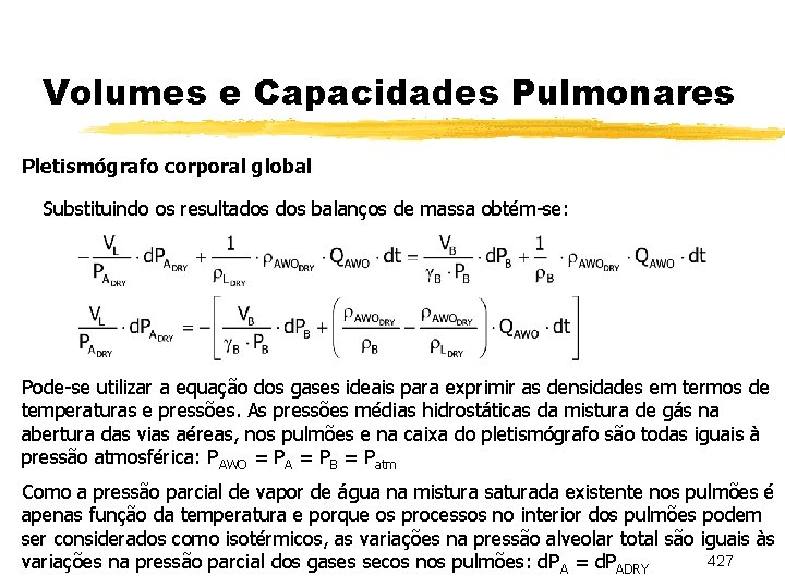 Volumes e Capacidades Pulmonares Pletismógrafo corporal global Substituindo os resultados balanços de massa obtém-se: