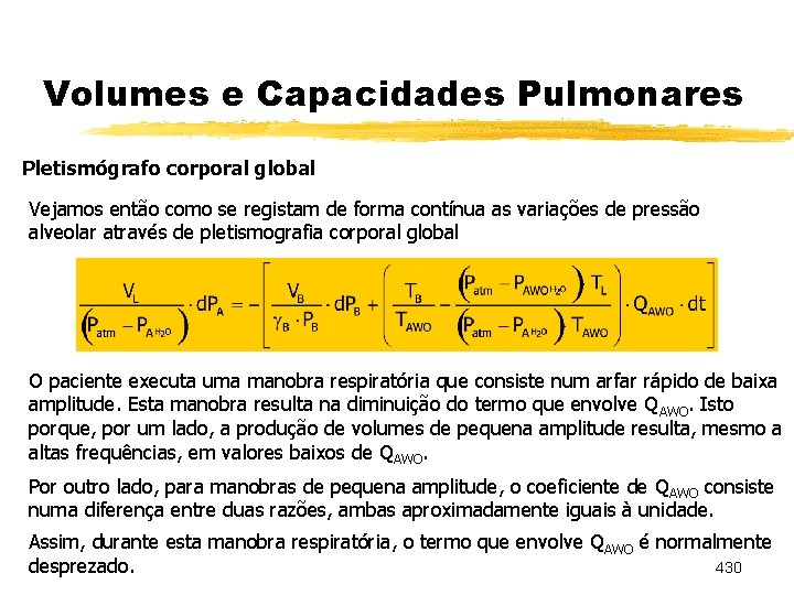 Volumes e Capacidades Pulmonares Pletismógrafo corporal global Vejamos então como se registam de forma