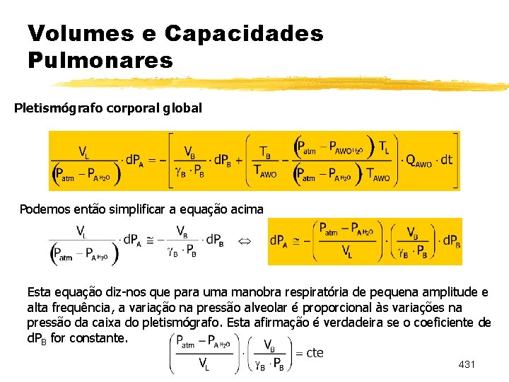 Volumes e Capacidades Pulmonares Pletismógrafo corporal global Podemos então simplificar a equação acima Esta