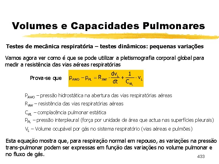 Volumes e Capacidades Pulmonares Testes de mecânica respiratória – testes dinâmicos: pequenas variações Vamos