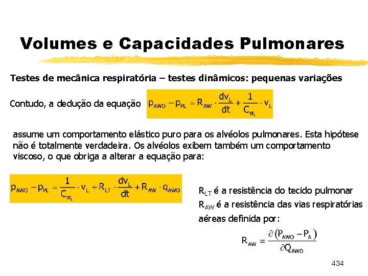 Volumes e Capacidades Pulmonares Testes de mecânica respiratória – testes dinâmicos: pequenas variações Contudo,