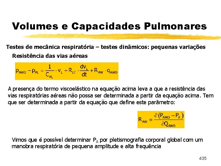 Volumes e Capacidades Pulmonares Testes de mecânica respiratória – testes dinâmicos: pequenas variações Resistência