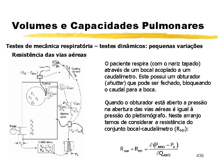 Volumes e Capacidades Pulmonares Testes de mecânica respiratória – testes dinâmicos: pequenas variações Resistência