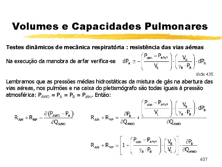 Volumes e Capacidades Pulmonares Testes dinâmicos de mecânica respiratória : resistência das vias aéreas