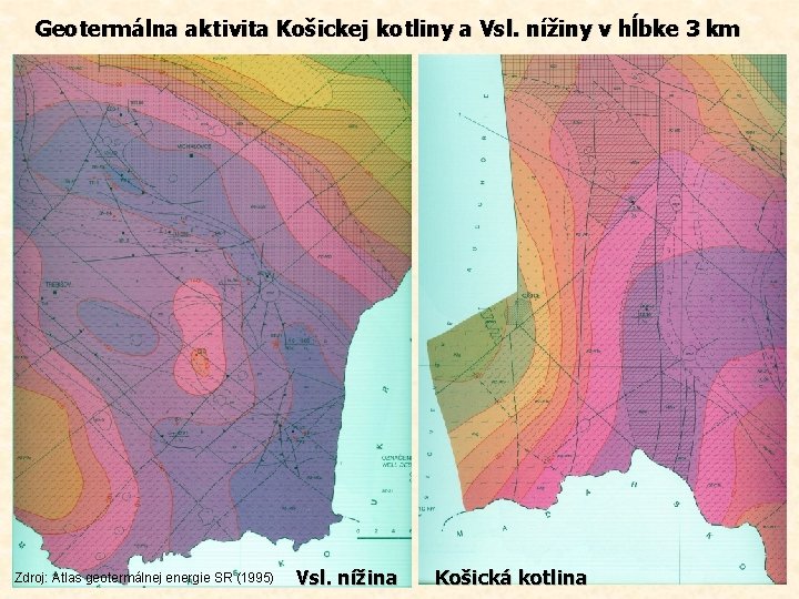 Geotermálna aktivita Košickej kotliny a Vsl. nížiny v hĺbke 3 km Zdroj: Atlas geotermálnej