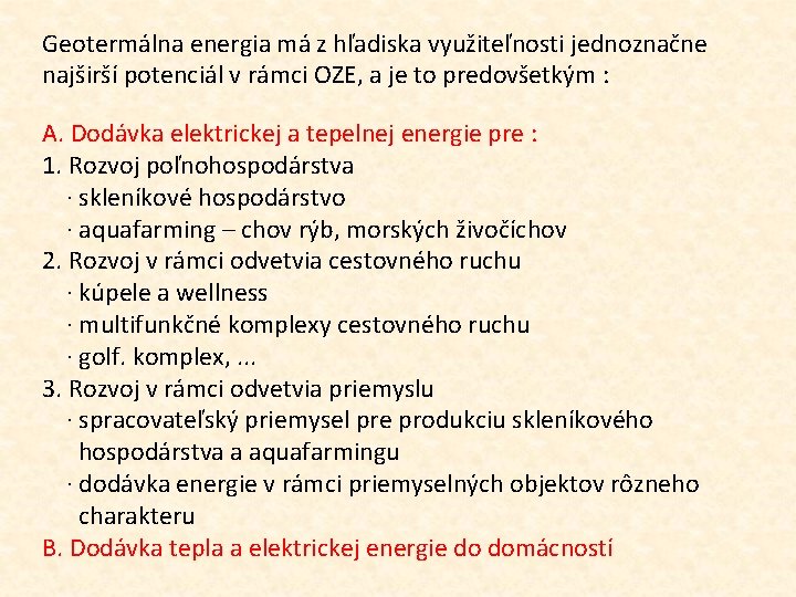 Geotermálna energia má z hľadiska využiteľnosti jednoznačne najširší potenciál v rámci OZE, a je