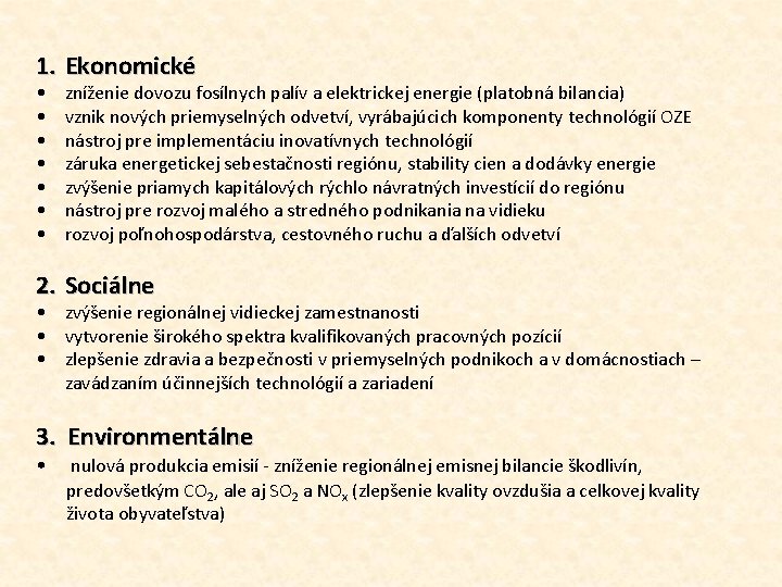 1. Ekonomické • • zníženie dovozu fosílnych palív a elektrickej energie (platobná bilancia) vznik