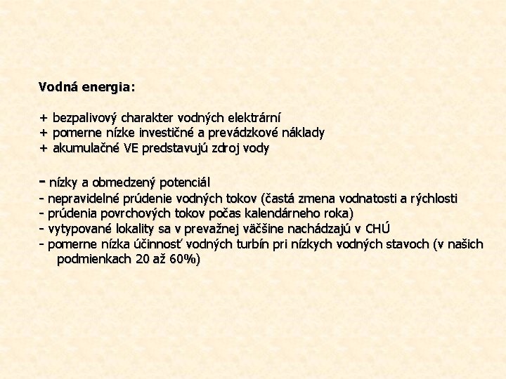 Vodná energia: + bezpalivový charakter vodných elektrární + pomerne nízke investičné a prevádzkové náklady