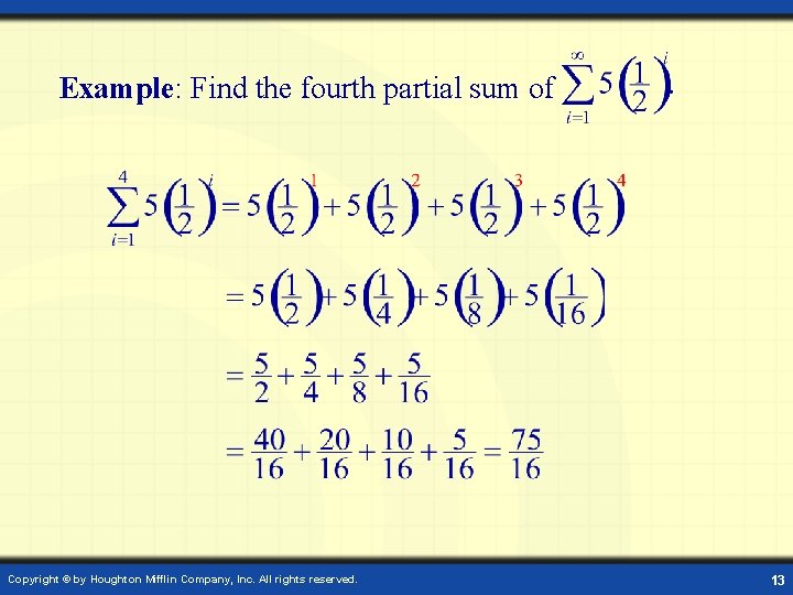 Example: Find the fourth partial sum of Copyright © by Houghton Mifflin Company, Inc.