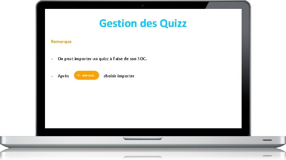 Gestion des Quizz Remarque - On peut importer un quizz à l'aise de son