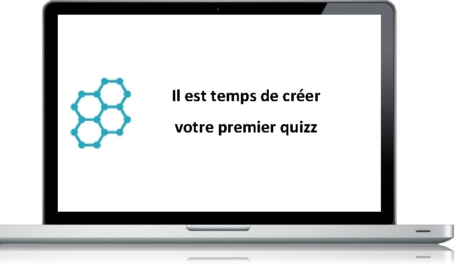 Il est temps de créer votre premier quizz 