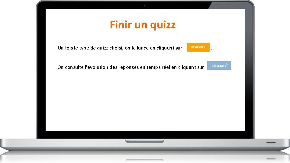 Finir un quizz Un fois le type de quizz choisi, on le lance en