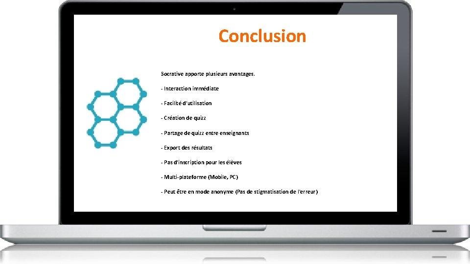 Conclusion Socrative apporte plusieurs avantages. - Interaction immédiate - Facilité d'utilisation - Création de