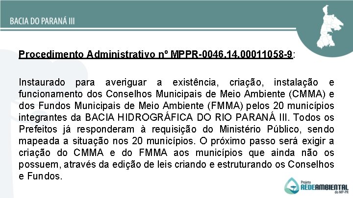 Procedimento Administrativo nº MPPR-0046. 14. 00011058 -9: Instaurado para averiguar a existência, criação, instalação