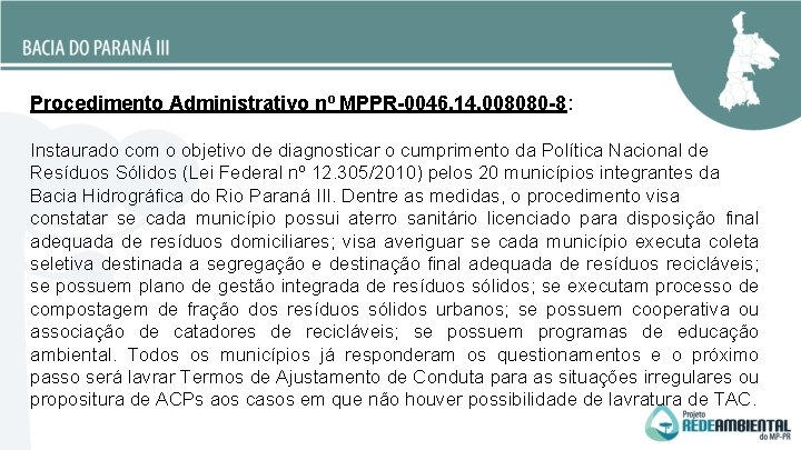 Procedimento Administrativo nº MPPR-0046. 14. 008080 -8: Instaurado com o objetivo de diagnosticar o