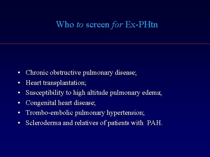 Who to screen for Ex-PHtn • • • Chronic obstructive pulmonary disease; Heart transplantation;