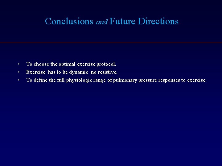 Conclusions and Future Directions • • • To choose the optimal exercise protocol. Exercise