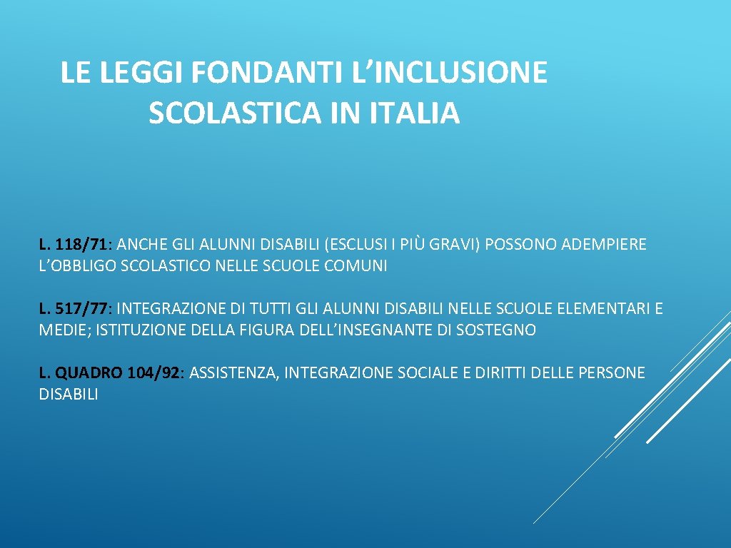 LE LEGGI FONDANTI L’INCLUSIONE SCOLASTICA IN ITALIA L. 118/71: ANCHE GLI ALUNNI DISABILI (ESCLUSI