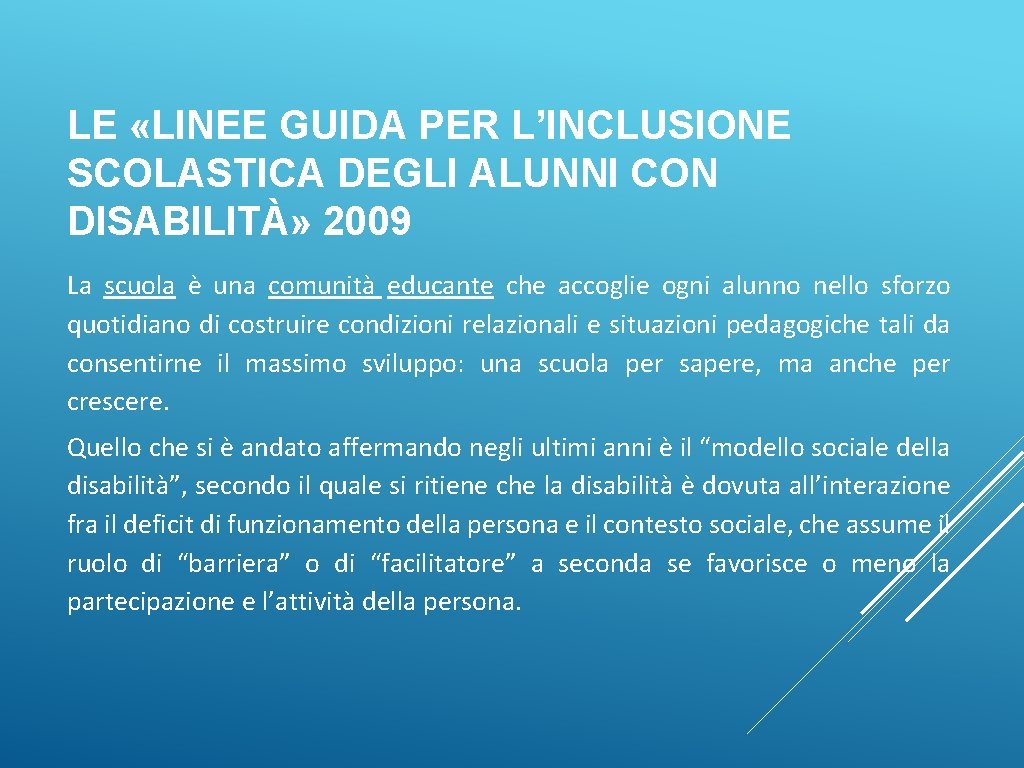LE «LINEE GUIDA PER L’INCLUSIONE SCOLASTICA DEGLI ALUNNI CON DISABILITÀ» 2009 La scuola è