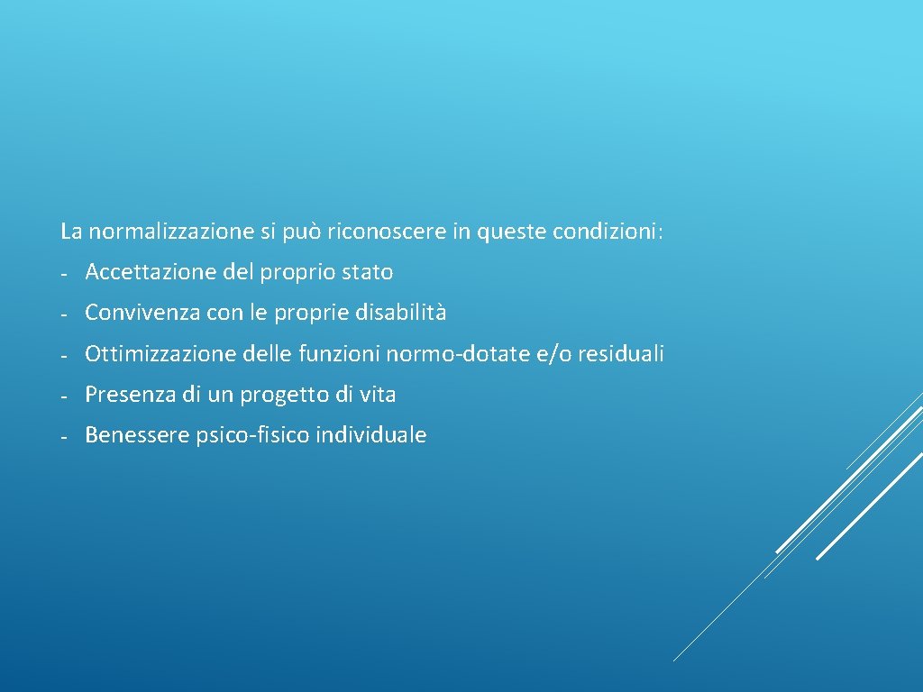 La normalizzazione si può riconoscere in queste condizioni: - Accettazione del proprio stato -