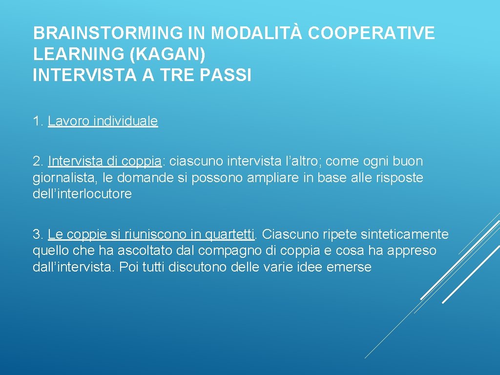 BRAINSTORMING IN MODALITÀ COOPERATIVE LEARNING (KAGAN) INTERVISTA A TRE PASSI 1. Lavoro individuale 2.