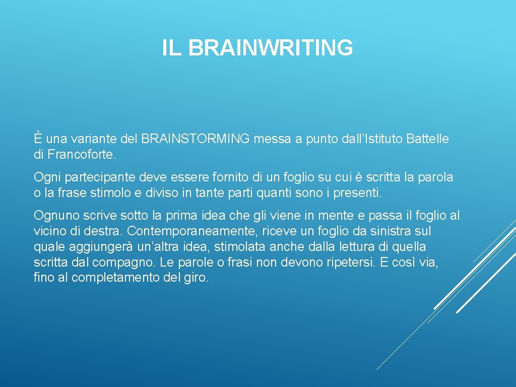 IL BRAINWRITING È una variante del BRAINSTORMING messa a punto dall’Istituto Battelle di Francoforte.