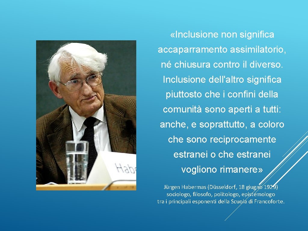  «Inclusione non significa accaparramento assimilatorio, né chiusura contro il diverso. Inclusione dell'altro significa