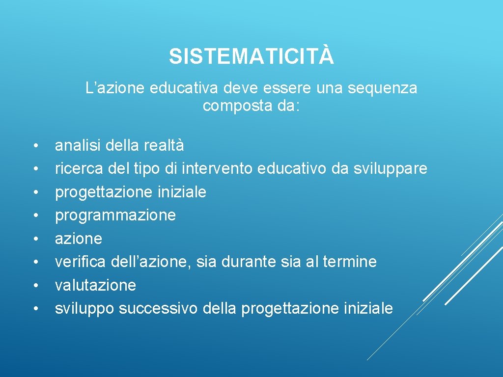 SISTEMATICITÀ L’azione educativa deve essere una sequenza composta da: • • analisi della realtà