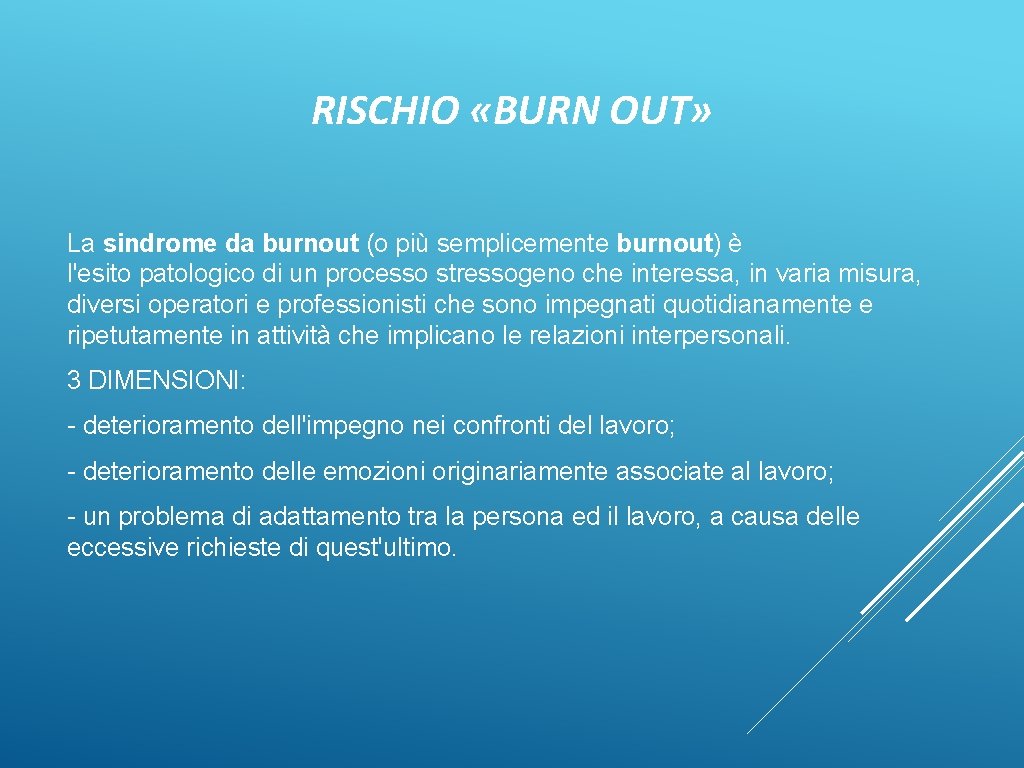 RISCHIO «BURN OUT» La sindrome da burnout (o più semplicemente burnout) è l'esito patologico