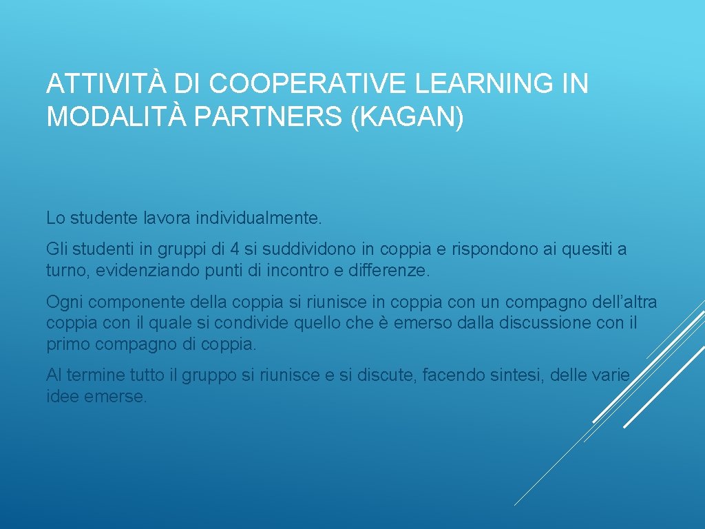 ATTIVITÀ DI COOPERATIVE LEARNING IN MODALITÀ PARTNERS (KAGAN) Lo studente lavora individualmente. Gli studenti