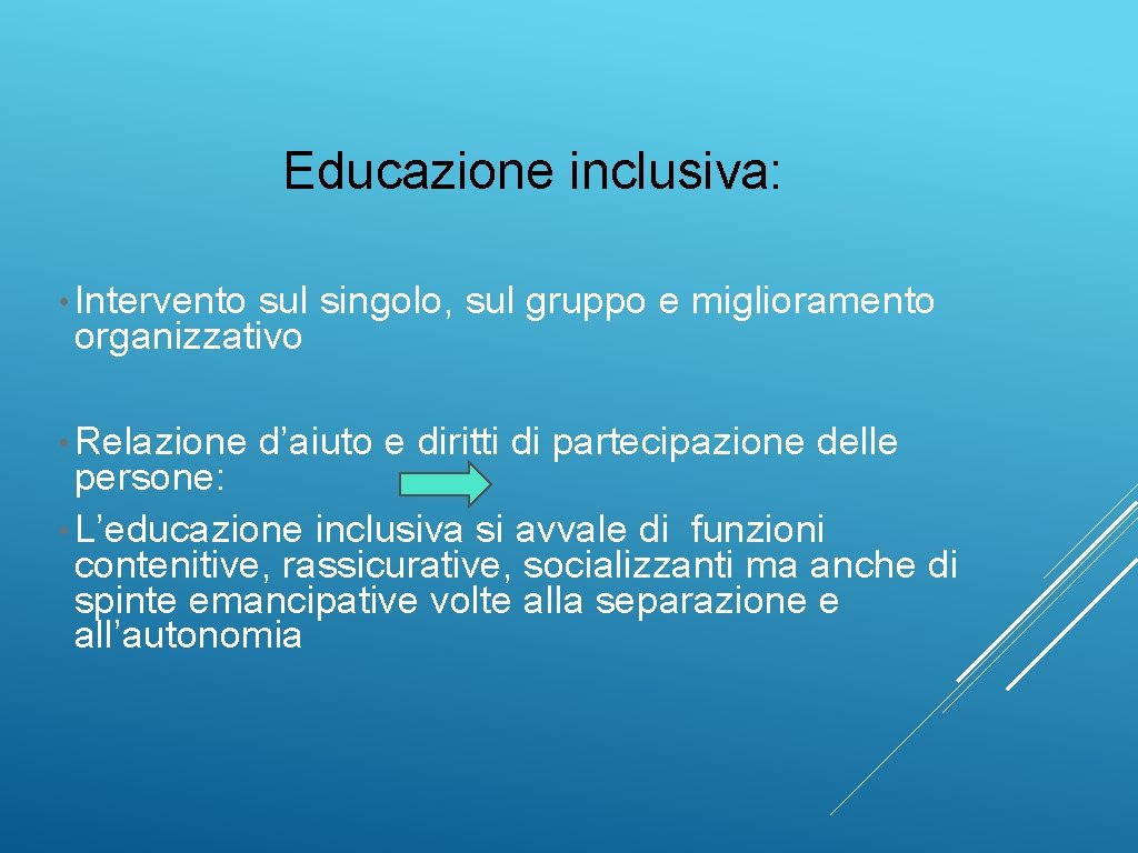 Educazione inclusiva: • Intervento sul singolo, sul gruppo e miglioramento organizzativo • Relazione d’aiuto