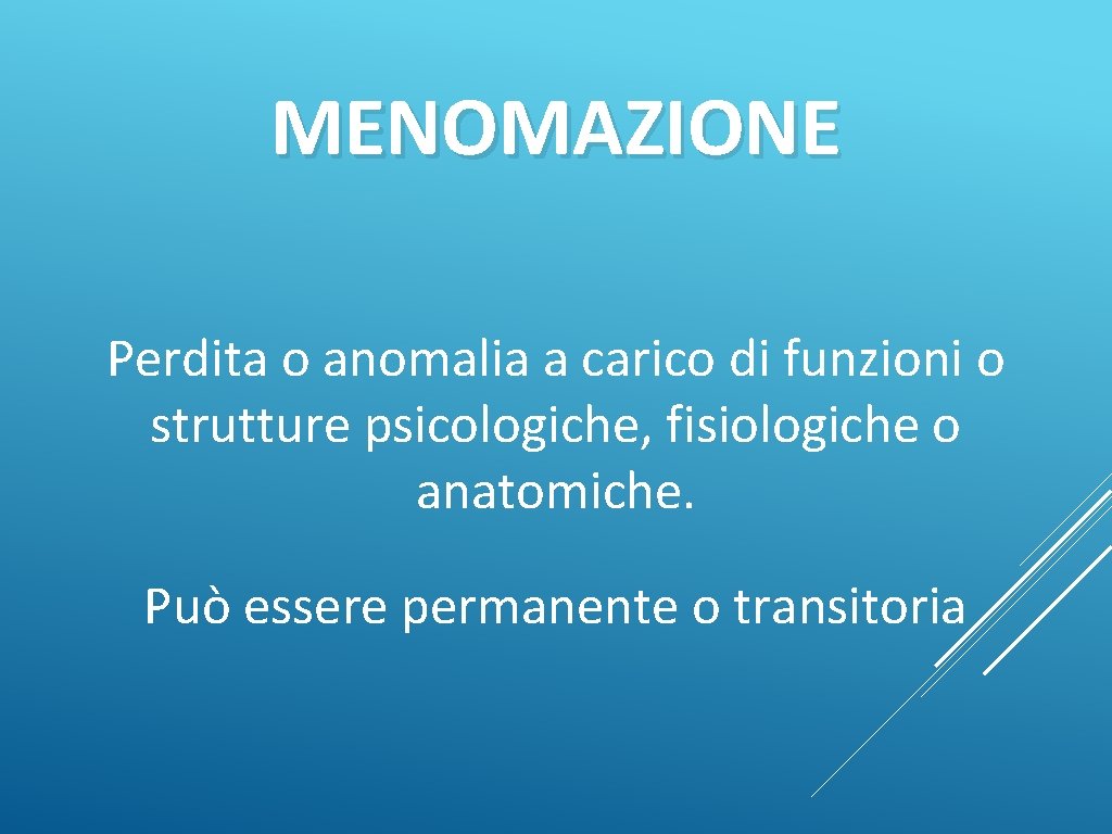 MENOMAZIONE Perdita o anomalia a carico di funzioni o strutture psicologiche, fisiologiche o anatomiche.