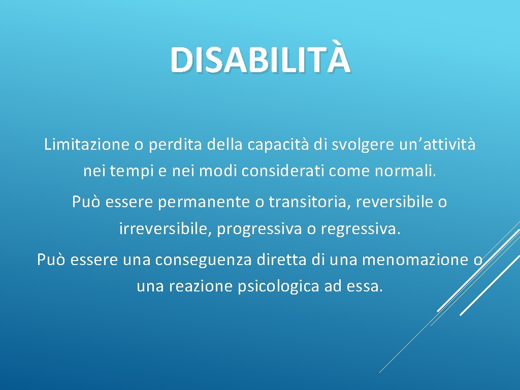 DISABILITÀ Limitazione o perdita della capacità di svolgere un’attività nei tempi e nei modi