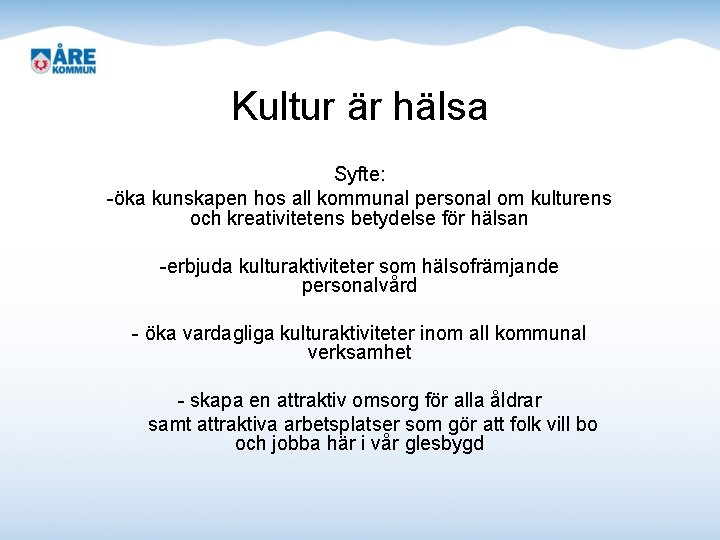 Kultur är hälsa Syfte: -öka kunskapen hos all kommunal personal om kulturens och kreativitetens