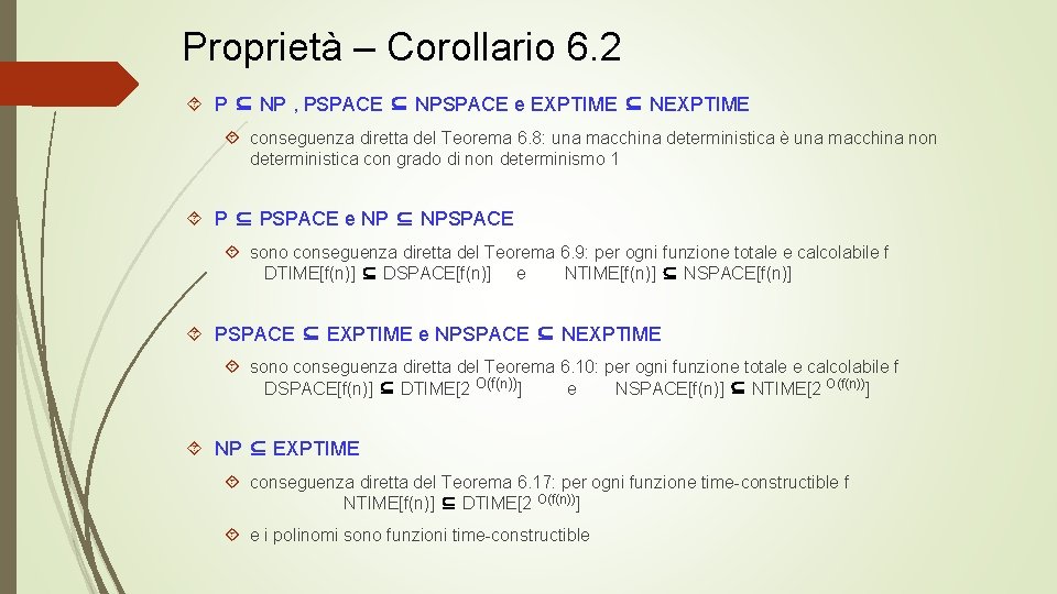 Proprietà – Corollario 6. 2 P ⊆ NP , PSPACE ⊆ NPSPACE e EXPTIME