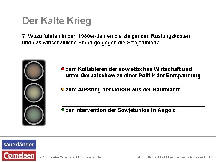 Der Kalte Krieg 7. Wozu führten in den 1980 er-Jahren die steigenden Rüstungskosten und