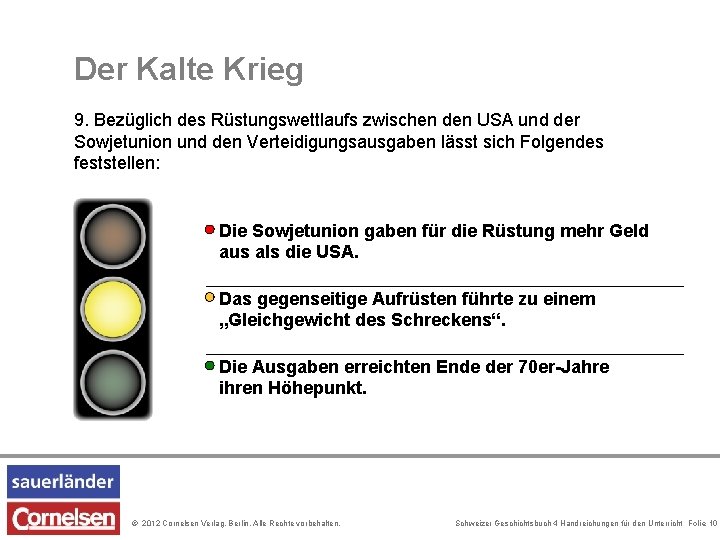 Der Kalte Krieg 9. Bezüglich des Rüstungswettlaufs zwischen den USA und der Sowjetunion und