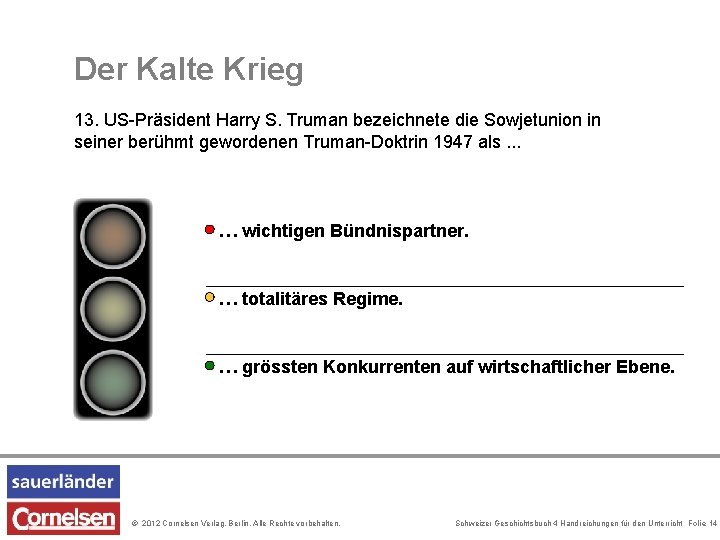 Der Kalte Krieg 13. US-Präsident Harry S. Truman bezeichnete die Sowjetunion in seiner berühmt