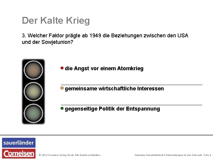 Der Kalte Krieg 3. Welcher Faktor prägte ab 1949 die Beziehungen zwischen den USA