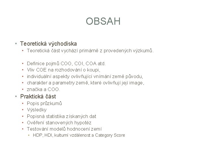 OBSAH • Teoretická východiska • Teoretická část vychází primárně z provedených výzkumů. • •