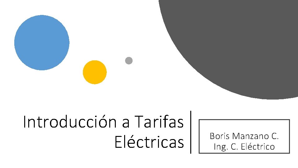 Introducción a Tarifas Eléctricas Boris Manzano C. Ing. C. Eléctrico 