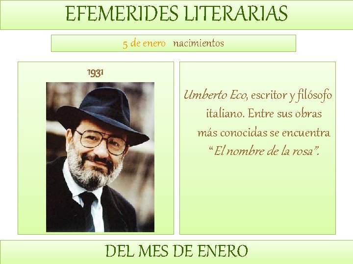 EFEMERIDES LITERARIAS 5 de enero nacimientos 1931 Umberto Eco, escritor y filósofo italiano. Entre