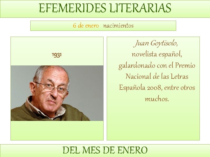 EFEMERIDES LITERARIAS 6 de enero nacimientos Juan Goytisolo, 1931 novelista español, galardonado con el